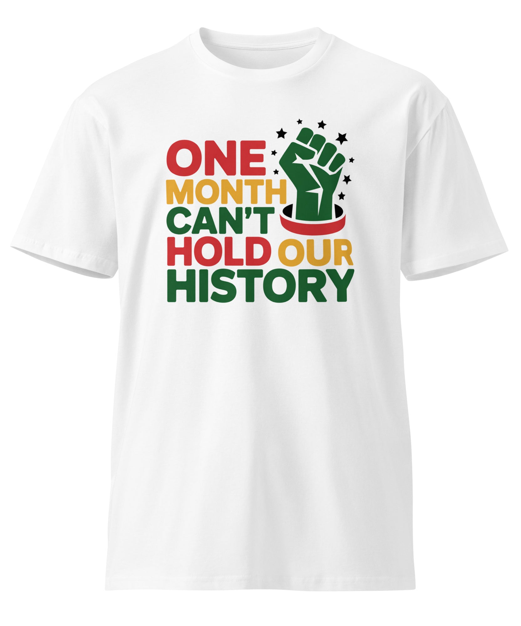 One Month Can't Hold Our History Black Pride Unisex Premium T-shirt | Gallory Hive